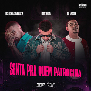 SENTA PRA QUEM  PATROCINA (Explicit)