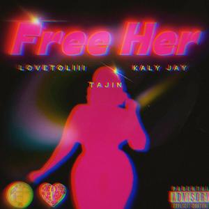 Free Her (feat. Kaly Jay & Tajin) (Explicit)