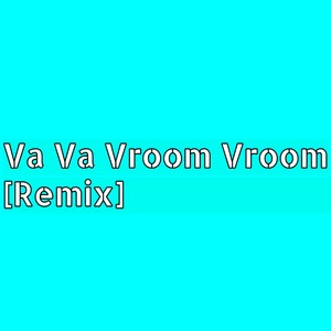Va Va Vroom Vroom (Remix)