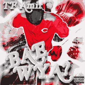 Bae Wya? (Explicit)