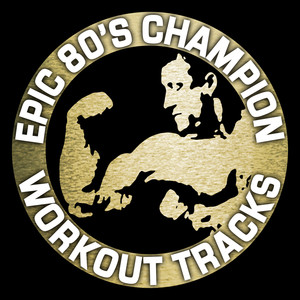 Epic 80's Champion Workout Tracks