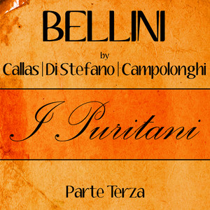 Bellini by Callas, Di Stefano & Campolonghi - I Puritani - Parte Terza