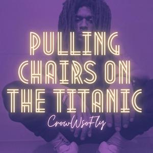 Pulling Chairs on the Titanic (Explicit)