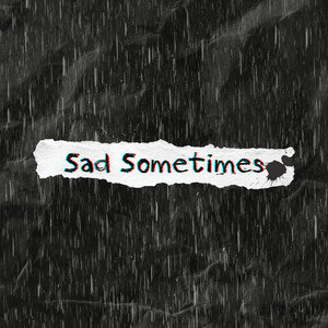 Sad Sometimes