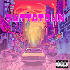 outtatown (feat. Meech  & Baby P) (Explicit)