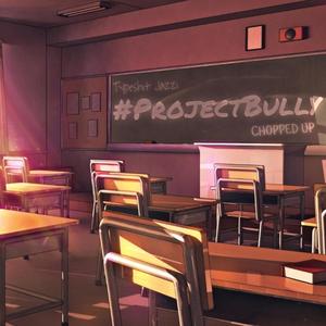 #Project Bully Chopped Up (Explicit)