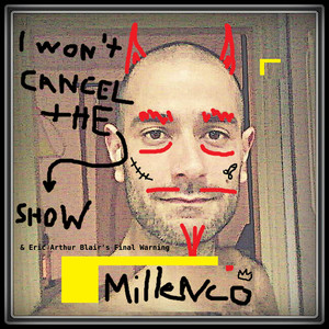 I Won't Cancel the Show and Eric Arthur Blair's Final Warning (Explicit)
