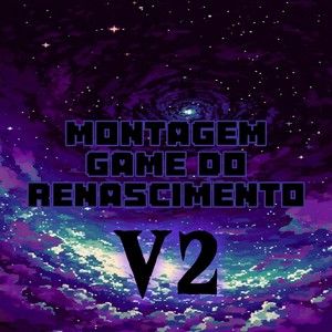 Montagem Game Do Renascimento V2 (Explicit)