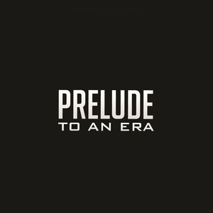 Prelude To An Era (Explicit)