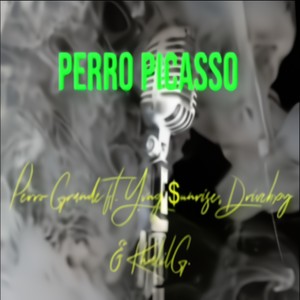 Perro Picasso (feat. Perro Grande, Driveboy Trizzy & Yung $unrise) [Explicit]