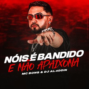 Nóis é Bandido e Não Apaixona (Explicit)