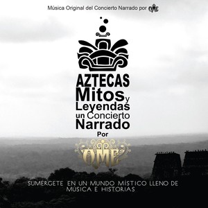 Aztecas Mitos y Leyendas: Un Concierto Narrado por Ome