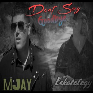 Dont Say (Goodbye) [feat. Mjay Chetcuti]