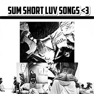 Sum Short Luv Songs <3