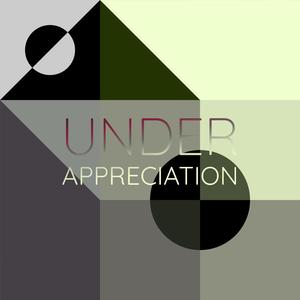 Under Appreciation