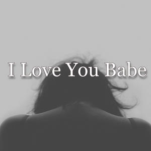 I Love You Babe
