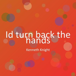 Id turn back the hands