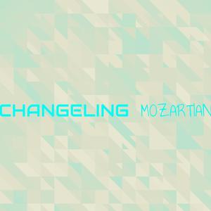 Changeling Mozartian