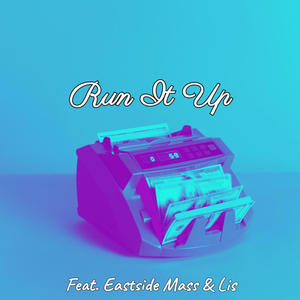 Run It Up (feat. Eastside Mass & Lis) (Explicit)
