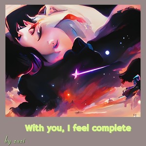 With you, I feel complete