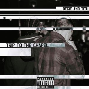 Trip To the Chapel (feat. Degie & Titu) (Explicit)