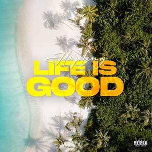 LIFE IS GOOD (Explicit)