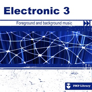 PMP Library: Electronic, Vol. 3 (Foreground and Background Music for Tv, Movie, Advertising and Corporate Video)