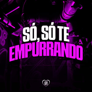 Só, Só Te Empurrando (Explicit)