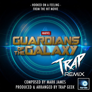 Hooked On A Feeling (Trap Remix)