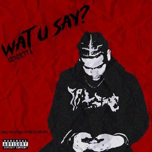 WHAT U SAY? (Explicit)