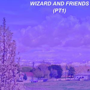 Wizard and Friends, Pt. 1 (Explicit)