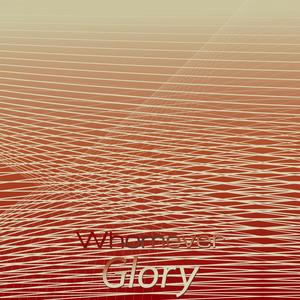 Whomever Glory
