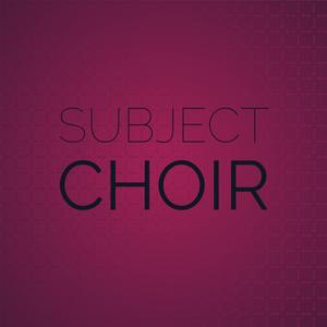 Subject Choir