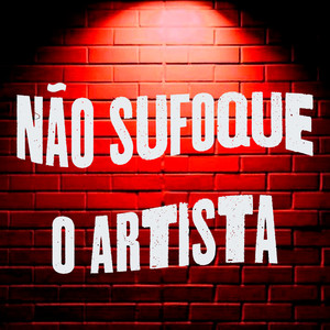 Não Sufoque o Artista (Explicit)