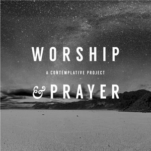 Worship & Prayer: A Contemplative Project