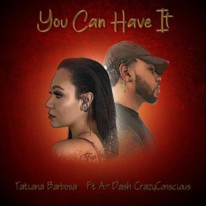 You Can Have It (feat. A-Dash CrazyConscious)