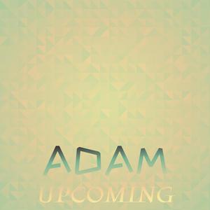 Adam Upcoming