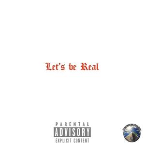 Lets Be Real (Explicit)