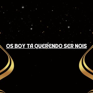 Os boy Tá Querendo Ser Nois (Explicit)