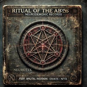 Ritual of the Abyss -Neurotek (NEURODEMONIC RECORDS) (feat. BRUTAL INCISION & EREBOS+NYX)