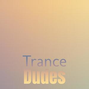 Trance Dudes