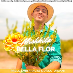 Mishkila Bella Flor (feat. Hernán Figueroa, Lucas Agustín Rafael, Emanuel Rotondo, Lorena Moyano, Eleki Sanchez & Ángel "Lito" Villarreal)