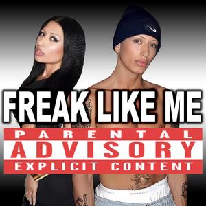 FREAK LIKE ME (Explicit)