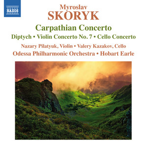 SKORYK, M.: Carpathian Concerto / Diptych / Violin Concerto No. 7 / Cello Concerto (Pilatyuk, Kazakov, Odessa Philharmonic, Earle)