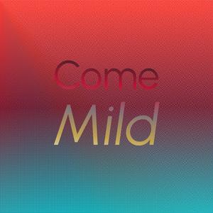 Come Mild