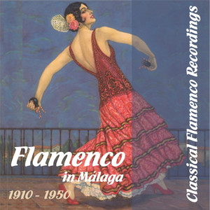 Classical Flamenco Recordings - Flamenco in Málaga, 1910 - 1950