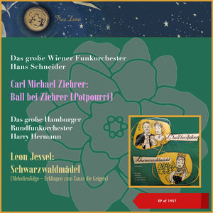 Carl Michael Ziehrer: Ball bei Ziehrer (Potpourri) - Leon Jessel: Schwarzwaldmädel (Melodienfolge - Erklingen zum Tanze die Geigen) (EP of 1957)