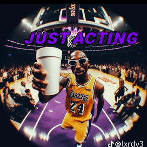 Just Acting (Explicit)