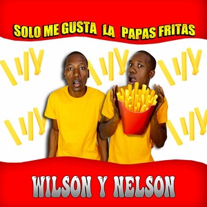Wilson Y Nelson - Solo Me Gusta La Papas Fritas
