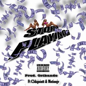 Stop Playing (feat. C3dajointt & Motionjv) [Explicit]